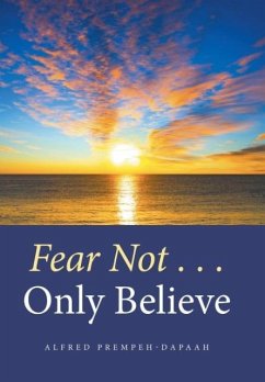 Fear Not . . . Only Believe - Prempeh-Dapaah, Alfred