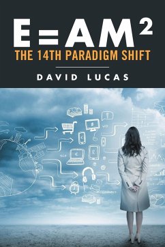 E = AM2 - the 14th Paradigm Shift - Lucas, David