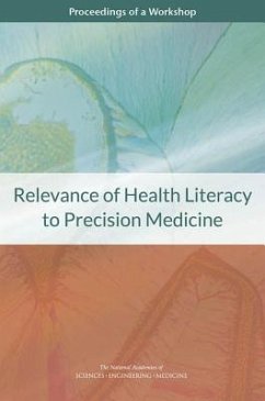 Relevance of Health Literacy to Precision Medicine - National Academies of Sciences Engineering and Medicine; Health And Medicine Division; Board on Population Health and Public Health Practice; Roundtable on Health Literacy