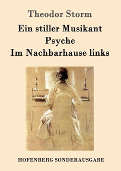 Ein stiller Musikant / Psyche / Im Nachbarhause links - Storm, Theodor