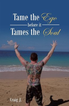 Tame the Ego before it Tames the Soul - Craig J.