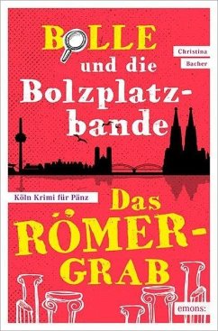 Bolle und die Bolzplatzbande: Das Römergrab - Bacher, Christina