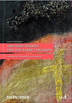 Abschied nehmen - dem Tod Farbe verleihen - Thelen-Eiselen, Andreas