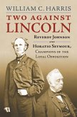Two Against Lincoln: Reverdy Johnson and Horatio Seymour, Champions of the Loyal Opposition