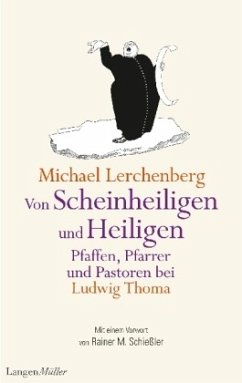 Von Scheinheiligen und Heiligen - Pfaffen, Pfarrer und Pastoren bei Ludwig Thoma - Thoma, Ludwig;Lerchenberg, Michael