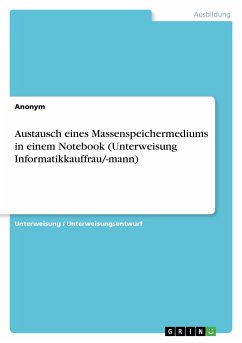 Austausch eines Massenspeichermediums in einem Notebook (Unterweisung Informatikkauffrau/-mann) - Anonym