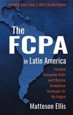 The Fcpa in Latin America: Common Corruption Risks and Effective Compliance Strategies for the Region Volume 1