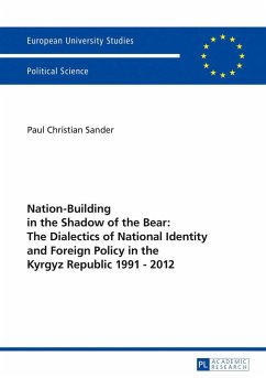 Nation-Building in the Shadow of the Bear: The Dialectics of National Identity and Foreign Policy in the Kyrgyz Republic 1991¿2012 - Sander, Paul Christian