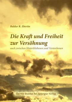 Die Kraft und Freiheit zur Versöhnung - Ebertin, Baldur R.