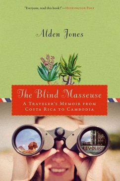The Blind Masseuse: A Traveler's Memoir from Costa Rica to Cambodia - Jones, Alden
