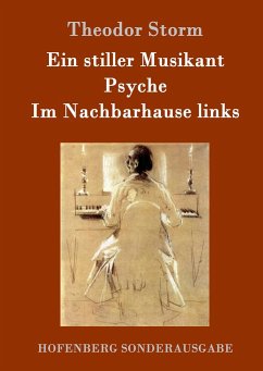 Ein stiller Musikant / Psyche / Im Nachbarhause links - Storm, Theodor