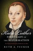 Katie Luther, First Lady of the Reformation