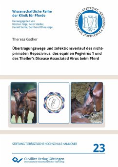 Übertragungswege und Infektionsverlauf des nicht-primaten Hepacivirus, des equinen Pegivirus 1 und des Theiler¿s Disease Associated Virus beim Pferd - Gather, Theresa