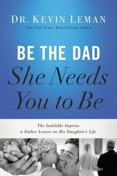 Be the Dad She Needs You to Be - Leman, Kevin