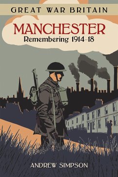 Great War Britain Manchester: Remembering 1914-18 (eBook, ePUB) - Simpson, Andrew