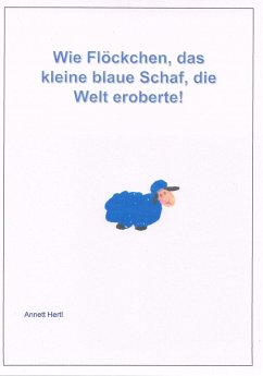 Wie Flöckchen, das kleine blaue Schaf die Welt eroberte (eBook, ePUB) - Hertl, Annett