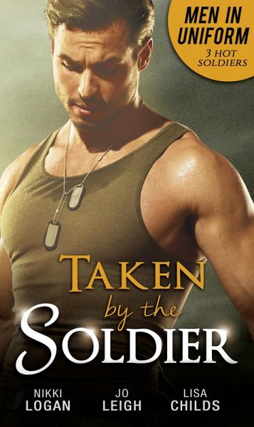 Men In Uniform: Taken By The Soldier (eBook, ePUB) Men In Uniform: Taken By The Soldier (eBook, ePUB)