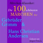 Märchen-Klassiker: Die 100 schönsten Märchen der Gebrüder Grimm und Hans Christian Andersen (MP3-Download)