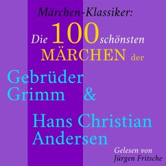 Märchen-Klassiker: Die 100 schönsten Märchen der Gebrüder Grimm und Hans Christian Andersen (MP3-Download) - Grimm, Gebrüder; Andersen, Hans Christian