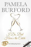 I Do, But Here's the Catch (The Wedding Ring Series, #2) (eBook, ePUB) I Do, But Here's the Catch (The Wedding Ring Series, #2) (eBook, ePUB)