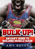 Bulk Up! An Easy Guide to Building Muscle Mass (eBook, ePUB) Bulk Up! An Easy Guide to Building Muscle Mass (eBook, ePUB)
