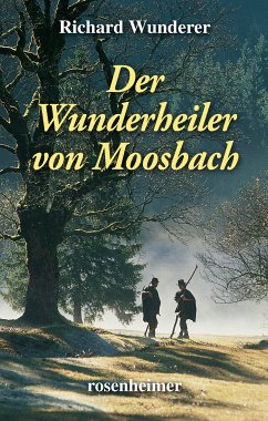 Der Wunderheiler von Moosbach (eBook, ePUB) - Wunderer, Richard