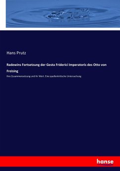 Radewins Fortsetzung der Gesta Friderici Imperatoris des Otto von Freising - Prutz, Hans