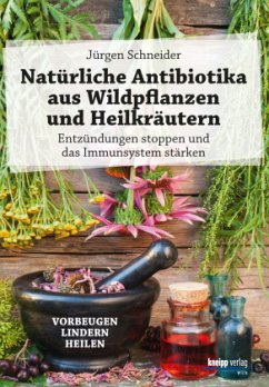 Natürliche Antibiotika aus Wildpflanzen und Heilkräutern - Schneider, Jürgen