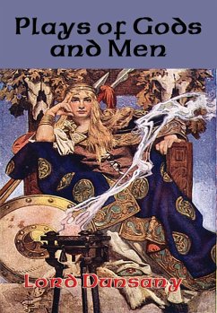 Plays of Gods and Men (eBook, ePUB) - Dunsany, Lord