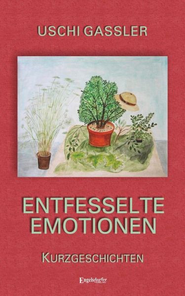 Entfesselte Emotionen (eBook, ePUB) Entfesselte Emotionen (eBook, ePUB)