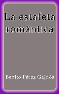 La estafeta romántica (eBook, ePUB) - Pérez Galdós, Benito