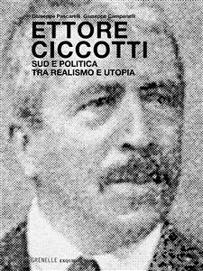 Ettore Ciccotti. Sud e politica, tra realismo e utopia (eBook, ePUB) - Campanelli, Giuseppe; Pascarelli, Giuseppe