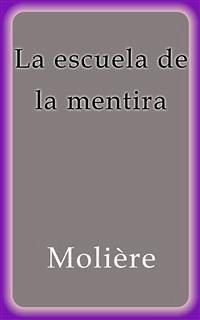 La escuela de la mentira (eBook, ePUB) - Molière; Molière