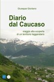 DIARIO DAL CAUCASO - viaggio alla scoperta di un territorio leggendario (eBook, ePUB)