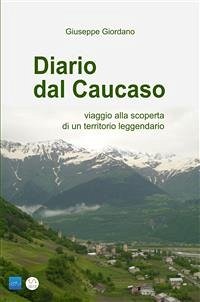 DIARIO DAL CAUCASO - viaggio alla scoperta di un territorio leggendario (eBook, ePUB) - Giordano, Giuseppe