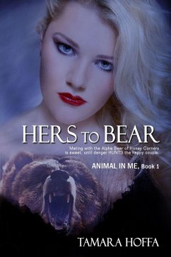 Hers to Bear (The Animal In Me Series, #1) (eBook, ePUB) - Hoffa, Tamara