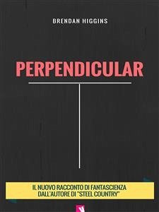 Perpendicular (eBook, ePUB) - Higgins, Brendan