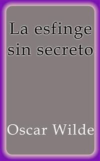 La esfinge sin secreto (eBook, ePUB) - Wilde, Oscar; Wilde, Oscar