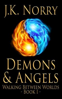 Demons & Angels (Walking Between Worlds, #1) (eBook, ePUB) - Norry, J. K.