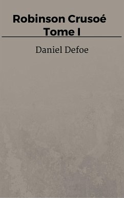 Robinson Crusoé - Tome I (eBook, ePUB) - Defoe, Daniel; Defoe, Daniel