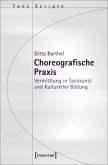 Choreografische Praxis Choreografische Praxis