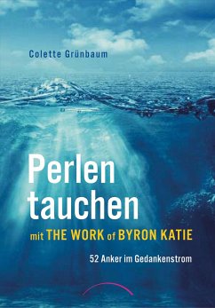 Perlen tauchen mit The Work of Byron Katie - Grünbaum, Colette