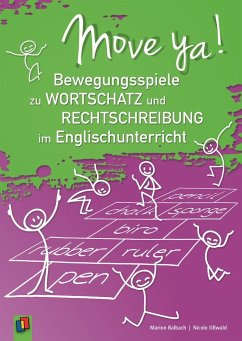Move ya! - Bewegungsspiele zu Wortschatz und Rechtschreibung im Englischunterricht - Balbach, Marion;Oßwald, Nicole