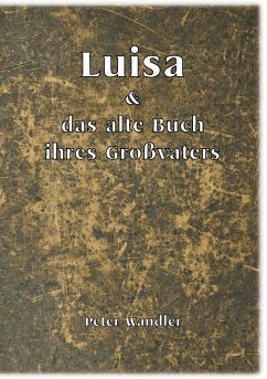 Luisa und das alte Buch ihres Großvaters - Wandler, Peter