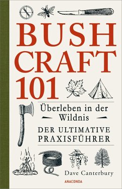 Bushcraft 101 - Überleben in der Wildnis / Der ultimative Survival Praxisführer - Canterbury, Dave