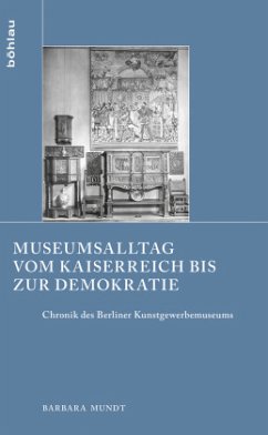 Museumsalltag vom Kaiserreich bis zur Demokratie - Mundt, Barbara