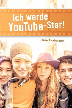 Ich werde YouTube-Star! - Buschendorff, Florian