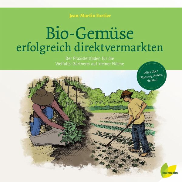 Bio-Gemüse erfolgreich direktvermarkten von Jean-Martin Fortier portofrei  bei bücher.de bestellen
