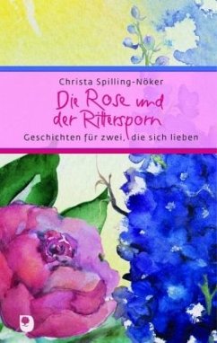 Die Rose und der Rittersporn - Spilling-Nöker, Christa