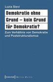 Demokratie ohne Grund - kein Grund für Demokratie?